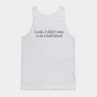 Look, I didn't want to be a half-blood Tank Top